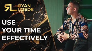 Use Your Time Effectively - Ryan Loede