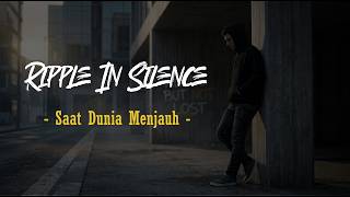 Ripple In Silence - Saat Dunia Menjauh (Official Lyric Video)