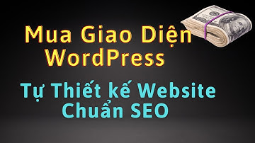🤑Mua giao diện website WordPress để tự thiết kế website chuẩn SEO với giá chỉ từ 700k
