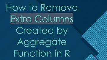 How to Remove Extra Columns Created by Aggregate Function in R