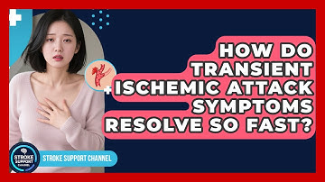 How Do Transient Ischemic Attack Symptoms Resolve So Fast? - Stroke Support Channel