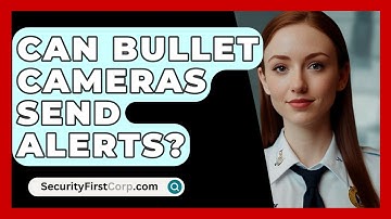 Can Bullet Cameras Send Alerts? - SecurityFirstCorp.com