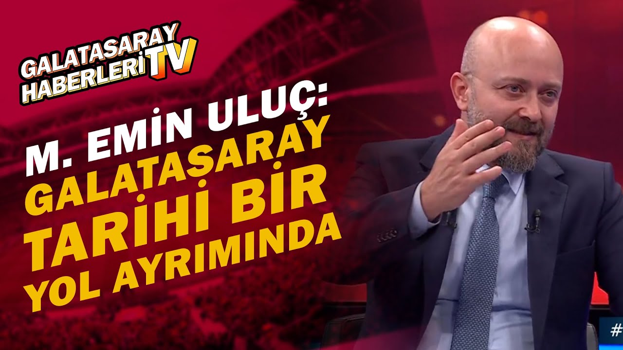 Mehmet Emin Uluç: "Galatasaray Tarihi Bir Yol Ayrımında" - YouTube