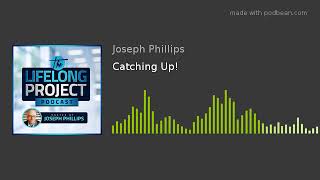 The Lifelong Project - Catching Up!