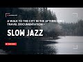 A Walk to the City in the Afternoon | Travel Documentation - Slow Jazz