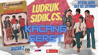 KACANG SERET, Jula Juli Guyonan Sidik CS - Bagian 2 (Habis)