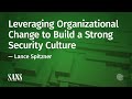 Leveraging Organizational Change to Build a Strong Security Culture