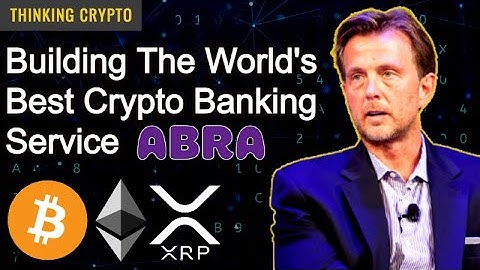 Bill Barhydt Abra CEO Interview - Crypto Banking Services, Bitcoin, Ethereum, SEC Ripple XRP Lawsuit