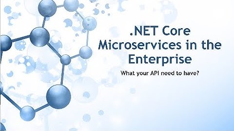 .NET CORE Microservices in the Enterprise. What your API need to have?