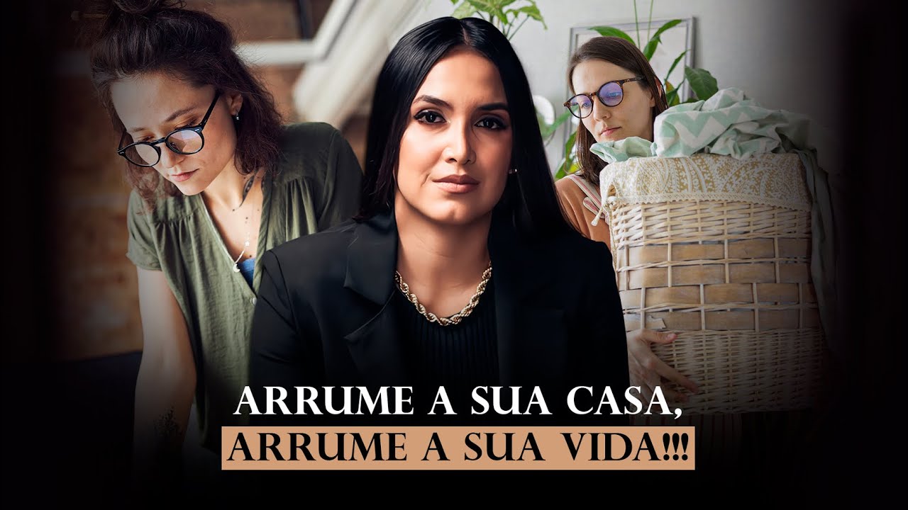ARRUME A SUA CASA, ARRUME A SUA VIDA!