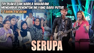 Penonton ini baru putus 1 minggu ini-Serupa - 2T Ft Nabila Maharani (Live) Tri Suaka,Nabila Maharani