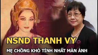 Nsnd Thanh Vy Từ Nàng Xê Đa Đến Mẹ Chồng Khó Tính Nhất Màn Ảnh Việt