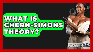 What Is Chern-Simons Theory? - History Icons Channel