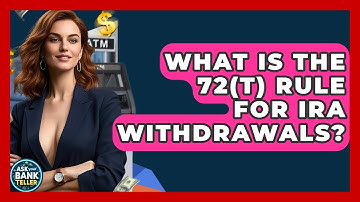 What Is The 72(t) Rule For IRA Withdrawals? - Ask Your Bank Teller