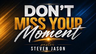 Don’t Miss Your Moment | Pastor Steven Jason | Revival Sunday