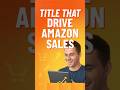 Titles that Drive Amazon Sales #amazonlistingoptimization #boostsales #amazonmarketing