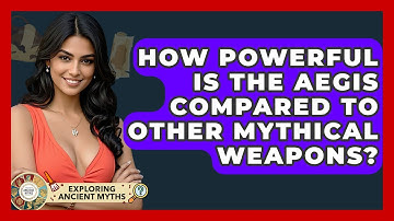 How Powerful Is The Aegis Compared To Other Mythical Weapons? - Exploring Ancient Myths
