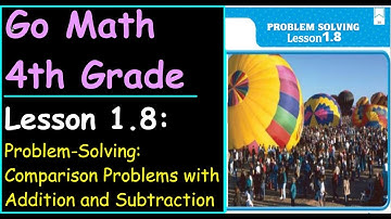 Go Math 4th Grade Lesson 1.8 Problem Solving Comparison Problems with Addition and Subtraction