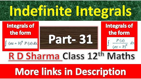 Indefinite Integrals | Class 12th R D Sharma Maths | Integrals of form (ax+b)^nP(x) & P(x)/(ax+b)^n
