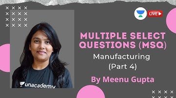 Manufacturing (Part 4) | Multiple Select Questions (MSQs) | GATE & ESE 2021 | Meenu Gupta
