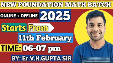 New Exclusive Foundation Math Batch || Information ||11th February || 06pm-07pm || Er. V K Gupta Sir