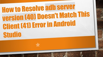 How to Resolve adb server version (40) Doesn