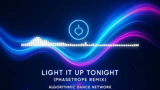 Algorithmic Dance Network – Light It Up Tonight (Phasetrope Remix) Wealth