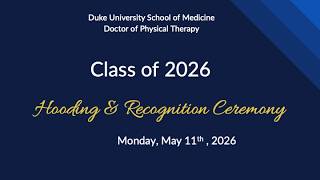 Doctor of Physical Therapy Hooding and Recognition Ceremony Class of 2026