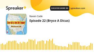 Episode 22 (Bryce A Dicus)