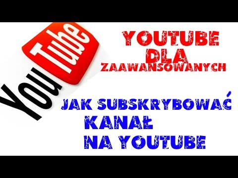 Jak subskrybować kanał na YouTube [PORADNIK]