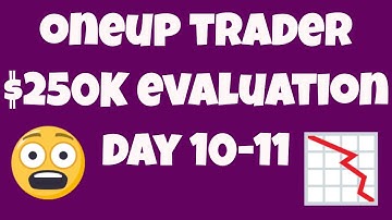 OneUp Trader $250K Evaluation - Days 10 & 11 - Not Good