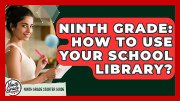 Ninth Grade: How To Use Your School Library? - Ninth Grade Starter Guide