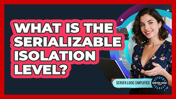 What Is The Serializable Isolation Level?
