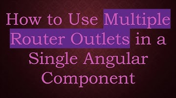 How to Use Multiple Router Outlets in a Single Angular Component