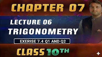 Class 10 Maths Lecture 06 | Exercise 7.4 Q1 & Q2 | Complete Trigonometric Ratios Concepts & Solution