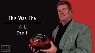 This Was The XFL   Behind The Titantron (Part 1)  Episode 28