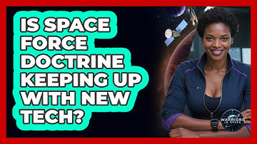 Is Space Force Doctrine Keeping Up With New Tech? - Warriors In Space