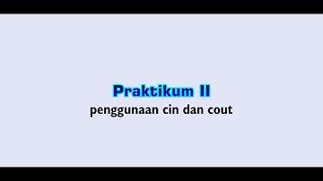 Praktikum Algoritma dan pemrograman bagian II : penggunaan cin dan cout