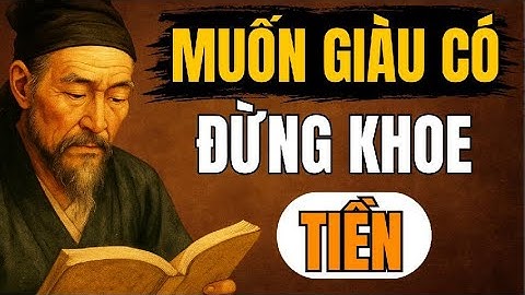 CỔ NHÂN TIẾT LỘ – Muốn Giữ Tiền, Đừng Khoe Tiền | Triết Lý Sống