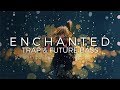 Enchanted | A Trap & Future Bass Mix