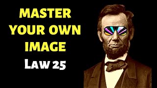 Master Your Own Image LAW 25 Recreate Yourself - 48 Laws of Power Book Summary Each Law