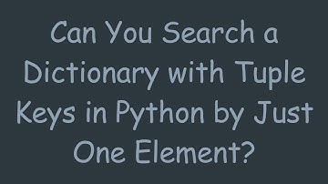 Can You Search a Dictionary with Tuple Keys in Python by Just One Element?