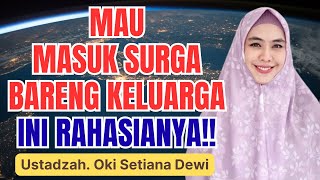 TERKUAK! INILAH RAHASIA BISA MASUK SURGA BERSAMA KELUARGA || USTADZAH OKI SETIANA DEWI