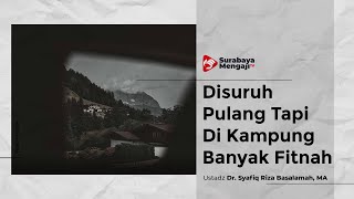 Disuruh Orang Tua Pulang Tapi Di Kampung Banyak Fitnah - Ustadz Dr. Syafiq Riza Basalamah, MA