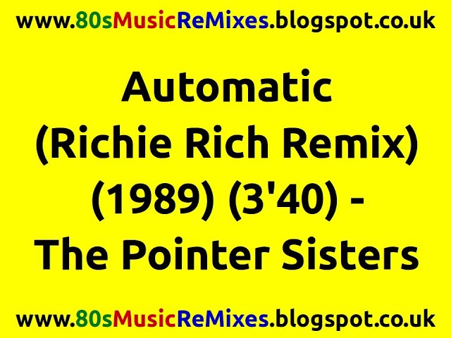 Automatic (Richie Rich Remix) - The Pointer Sisters | 80s