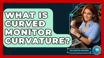 What Is Curved Monitor Curvature? - Your Computer Companion