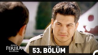 Adını Feriha Koydum 53. Bölüm