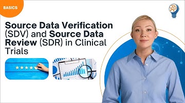 Source Data Verification (SDV) and Source Data Review (SDR) in Clinical Trials