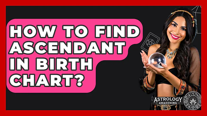 How To Find Ascendant In Birth Chart? - Astrology Awakening