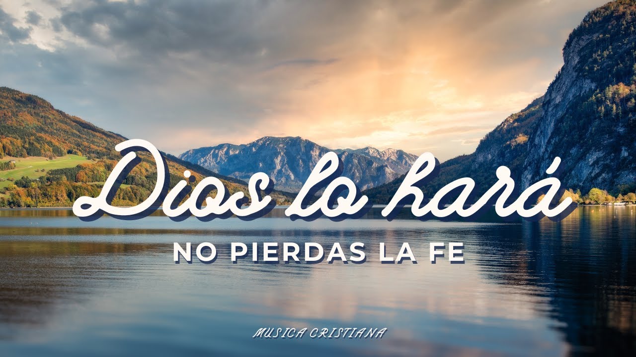 Dios lo Hará – No Pierdas la Fe | Música Cristiana - YouTube